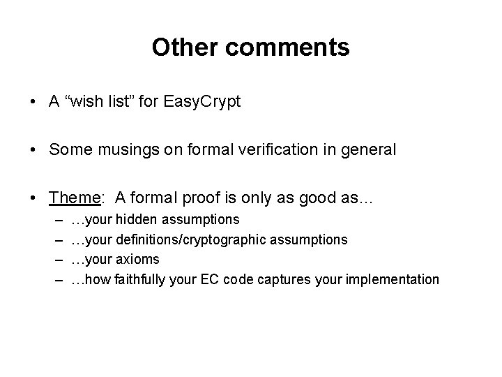 Other comments • A “wish list” for Easy. Crypt • Some musings on formal