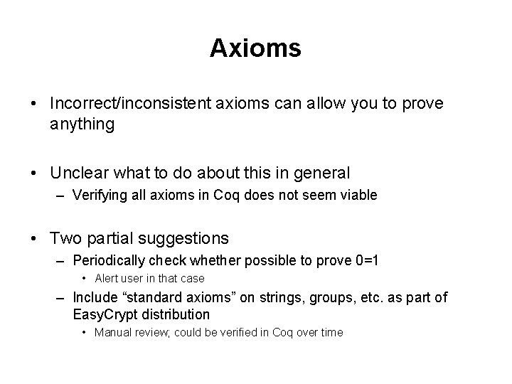Axioms • Incorrect/inconsistent axioms can allow you to prove anything • Unclear what to
