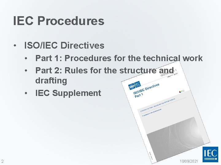 IEC Procedures • ISO/IEC Directives • Part 1: Procedures for the technical work •