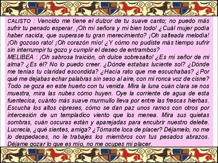 PASIÓN DE CALISTO Y MELIBEA CALISTO : Vencido me tiene el dulzor de tu