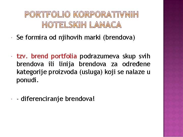  Se formira od njihovih marki (brendova) tzv. brend portfolia podrazumeva skup svih brendova