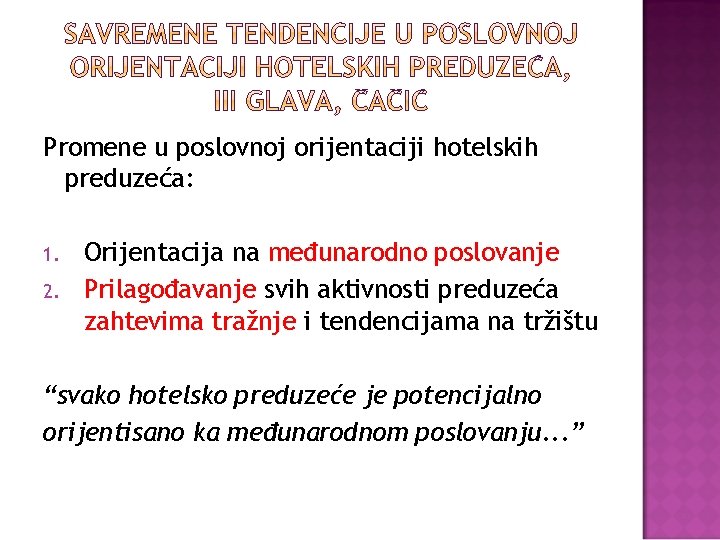 Promene u poslovnoj orijentaciji hotelskih preduzeća: 1. 2. Orijentacija na međunarodno poslovanje Prilagođavanje svih