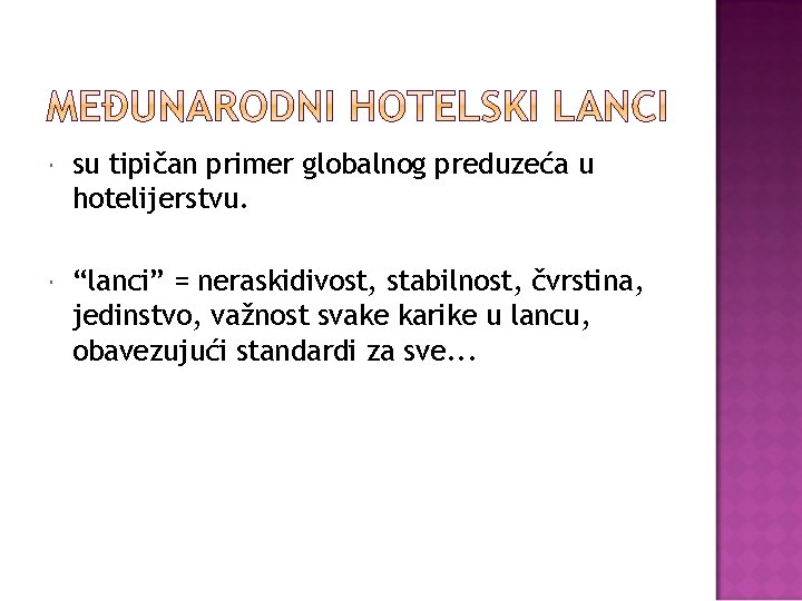  su tipičan primer globalnog preduzeća u hotelijerstvu. “lanci” = neraskidivost, stabilnost, čvrstina, jedinstvo,