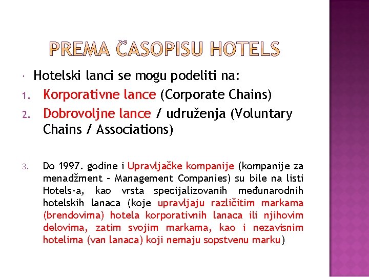Hotelski lanci se mogu podeliti na: 1. Korporativne lance (Corporate Chains) 2. Dobrovoljne lance
