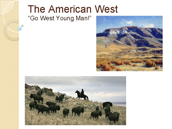 The American West “Go West Young Man!” 