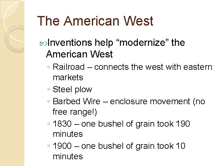 The American West Inventions help “modernize” the American West ◦ Railroad – connects the