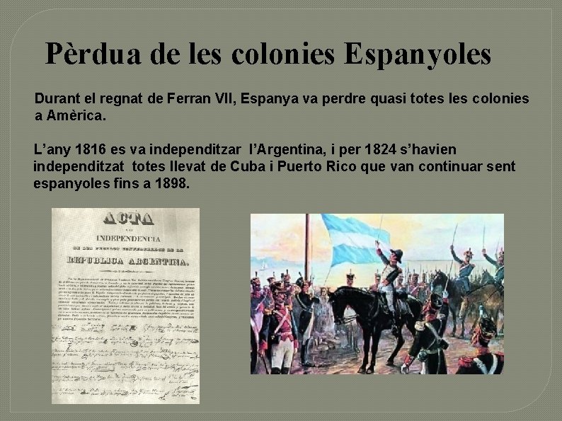 Pèrdua de les colonies Espanyoles Durant el regnat de Ferran VII, Espanya va perdre