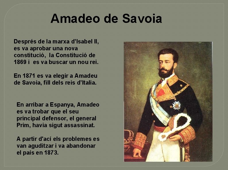 Amadeo de Savoia Després de la marxa d’Isabel II, es va aprobar una nova