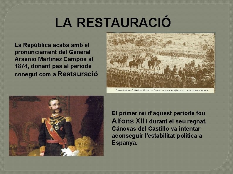 LA RESTAURACIÓ La República acabà amb el pronunciament del General Arsenio Martínez Campos al