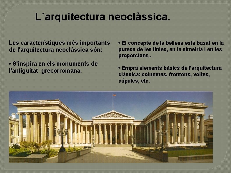 L´arquitectura neoclàssica. Les característiques més importants de l'arquitectura neoclàssica són: • S'inspira en els