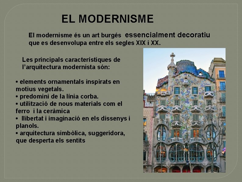 EL MODERNISME El modernisme és un art burgés essencialment que es desenvolupa entre els