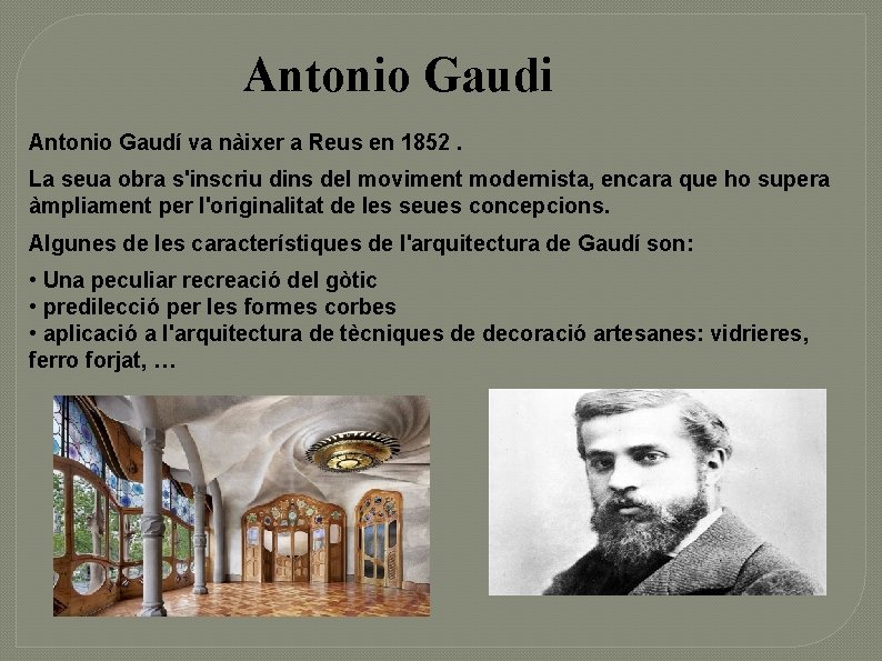 Antonio Gaudi Antonio Gaudí va nàixer a Reus en 1852. La seua obra s'inscriu