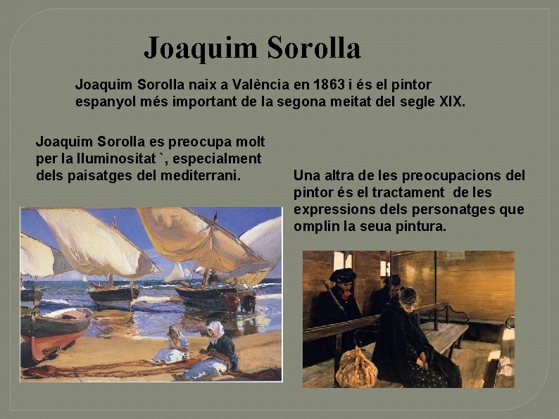 Joaquim Sorolla naix a València en 1863 i és el pintor espanyol més important