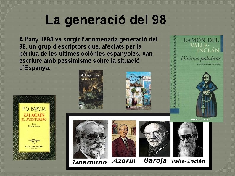 La generació del 98 A l’any 1898 va sorgir l’anomenada generació del 98, un