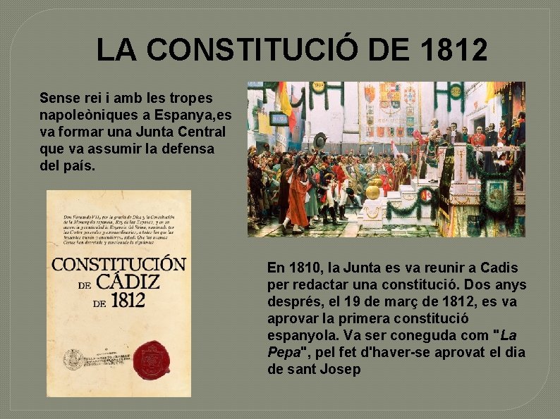 LA CONSTITUCIÓ DE 1812 Sense rei i amb les tropes napoleòniques a Espanya, es