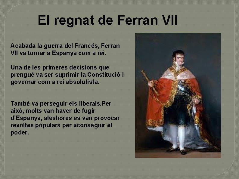 El regnat de Ferran VII Acabada la guerra del Francés, Ferran VII va tornar