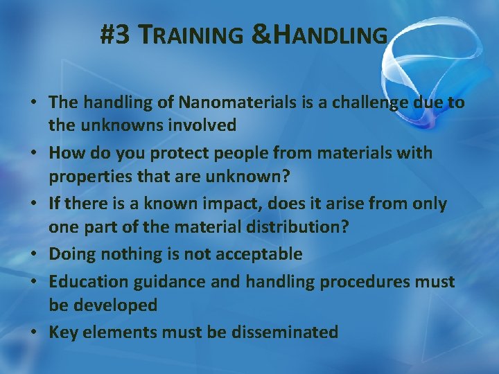 #3 TRAINING &HANDLING • The handling of Nanomaterials is a challenge due to the