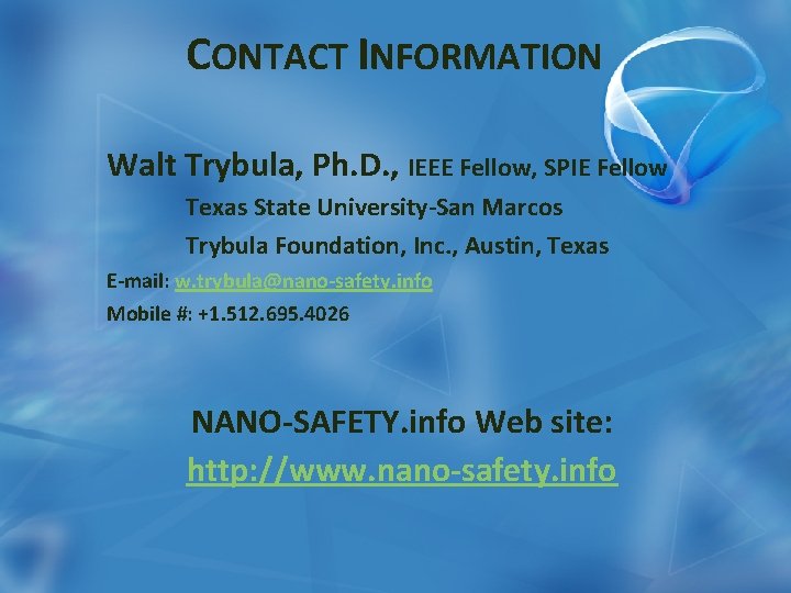 CONTACT INFORMATION Walt Trybula, Ph. D. , IEEE Fellow, SPIE Fellow Texas State University-San