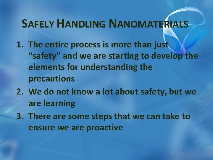 SAFELY HANDLING NANOMATERIALS 1. The entire process is more than just “safety” and we