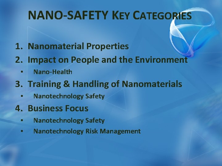 NANO-SAFETY KEY CATEGORIES 1. Nanomaterial Properties 2. Impact on People and the Environment •