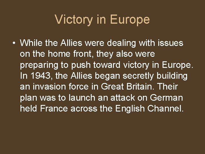 Victory in Europe • While the Allies were dealing with issues on the home