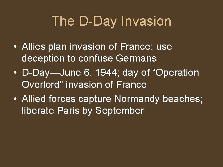 The D-Day Invasion • Allies plan invasion of France; use deception to confuse Germans