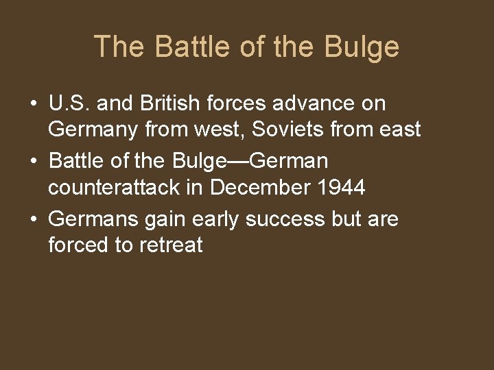 The Battle of the Bulge • U. S. and British forces advance on Germany