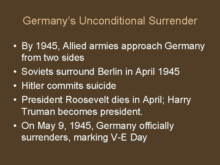 Germany’s Unconditional Surrender • By 1945, Allied armies approach Germany from two sides •