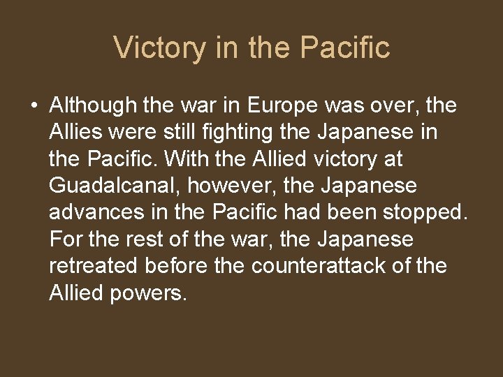 Victory in the Pacific • Although the war in Europe was over, the Allies