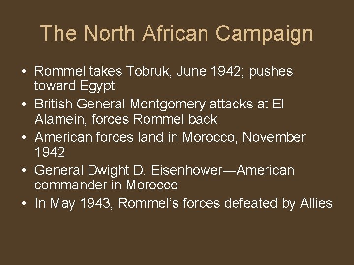 The North African Campaign • Rommel takes Tobruk, June 1942; pushes toward Egypt •
