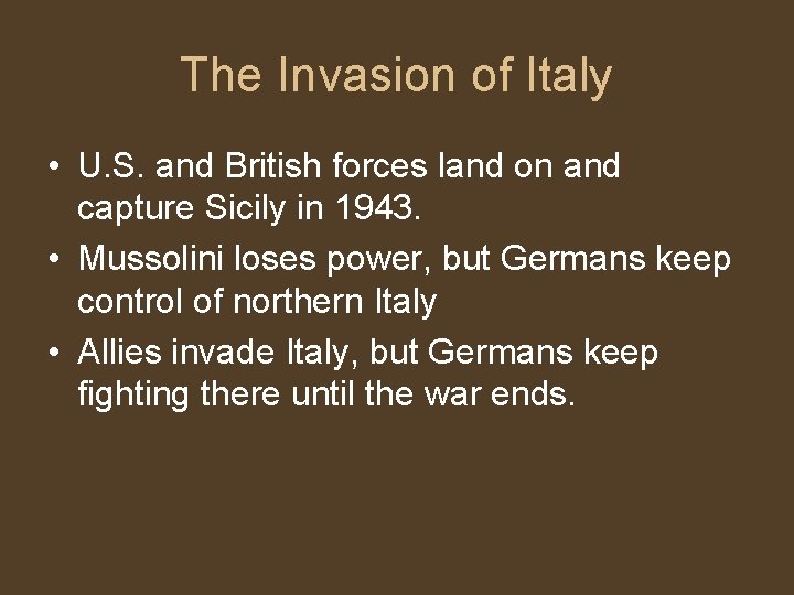 The Invasion of Italy • U. S. and British forces land on and capture