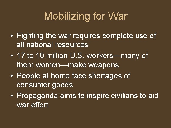 Mobilizing for War • Fighting the war requires complete use of all national resources