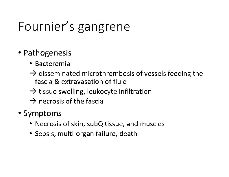 Fournier’s gangrene • Pathogenesis • Bacteremia à disseminated microthrombosis of vessels feeding the fascia