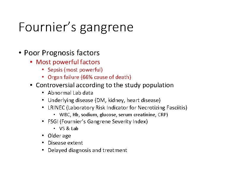 Fournier’s gangrene • Poor Prognosis factors • Most powerful factors • Sepsis (most powerful)