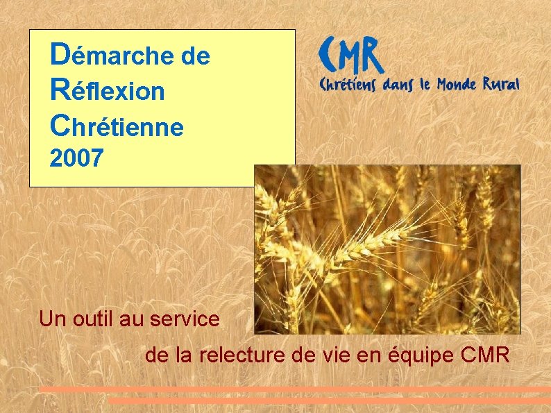 Démarche de Réflexion Chrétienne 2007 Un outil au service de la relecture de vie Démarche de Réflexion Chrétienne 2007 Un outil au service de la relecture de vie