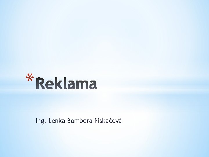 * Ing. Lenka Bombera Piskačová 