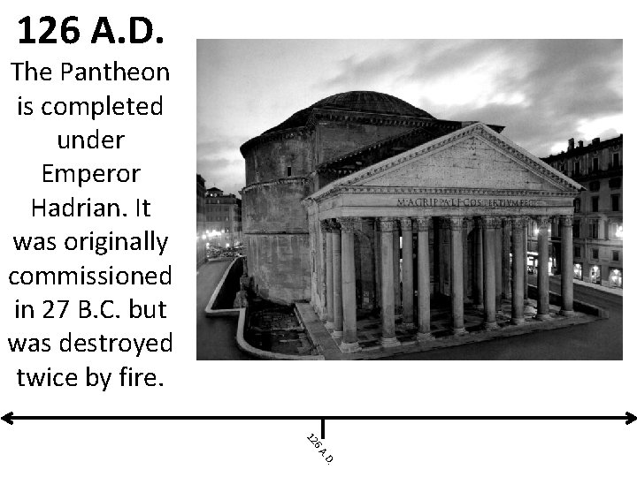 126 A. D. The Pantheon is completed under Emperor Hadrian. It was originally commissioned