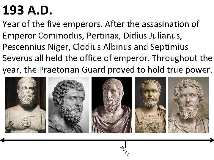 193 A. D. Year of the five emperors. After the assasination of Emperor Commodus,