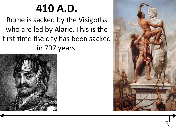 410 A. D. Rome is sacked by the Visigoths who are led by Alaric.