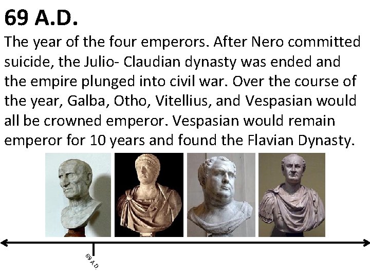 69 A. D. The year of the four emperors. After Nero committed suicide, the