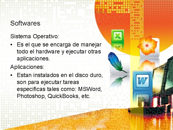 Softwares Sistema Operativo: • Es el que se encarga de manejar todo el hardware