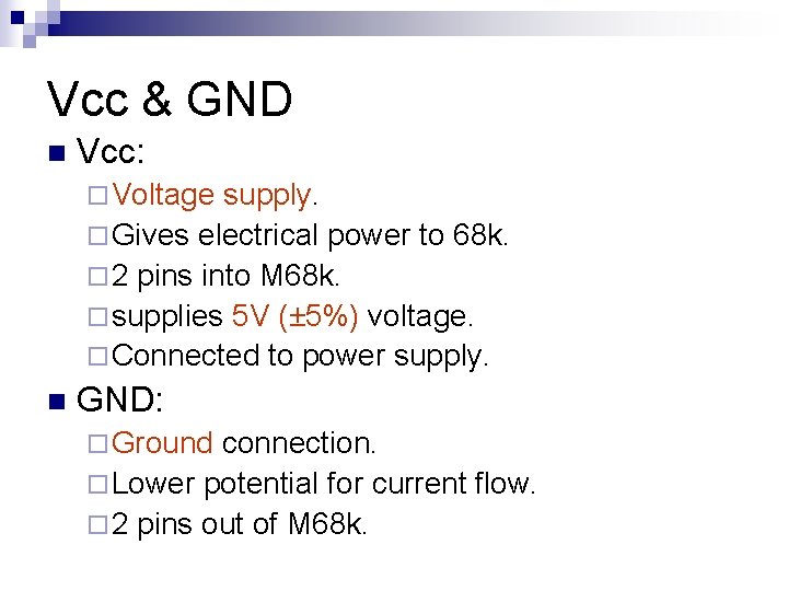 Vcc & GND n Vcc: ¨ Voltage supply. ¨ Gives electrical power to 68