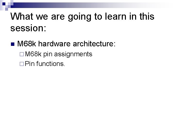 What we are going to learn in this session: n M 68 k hardware