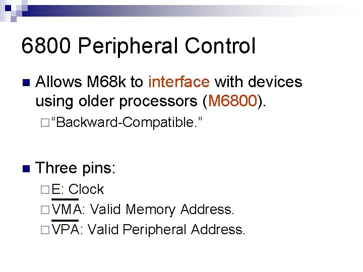 6800 Peripheral Control n Allows M 68 k to interface with devices using older