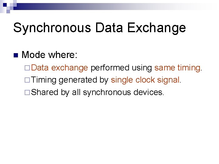 Synchronous Data Exchange n Mode where: ¨ Data exchange performed using same timing. ¨