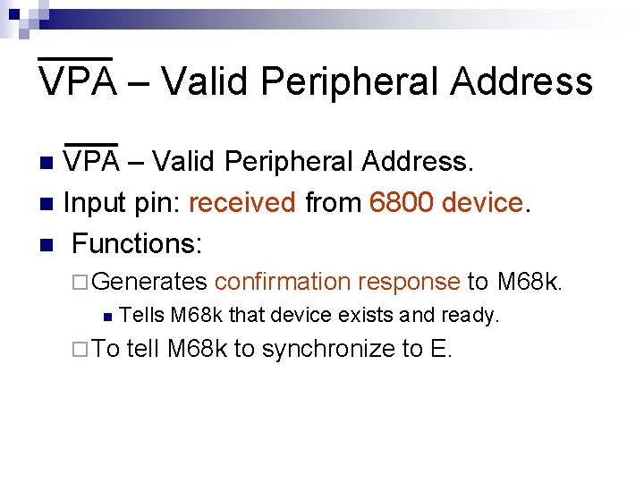 VPA – Valid Peripheral Address. n Input pin: received from 6800 device. n Functions: