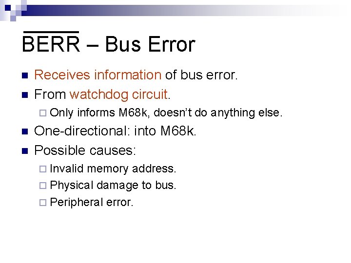 BERR – Bus Error n n Receives information of bus error. From watchdog circuit.