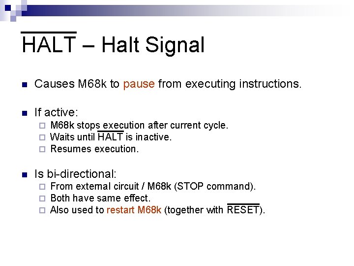 HALT – Halt Signal n Causes M 68 k to pause from executing instructions.