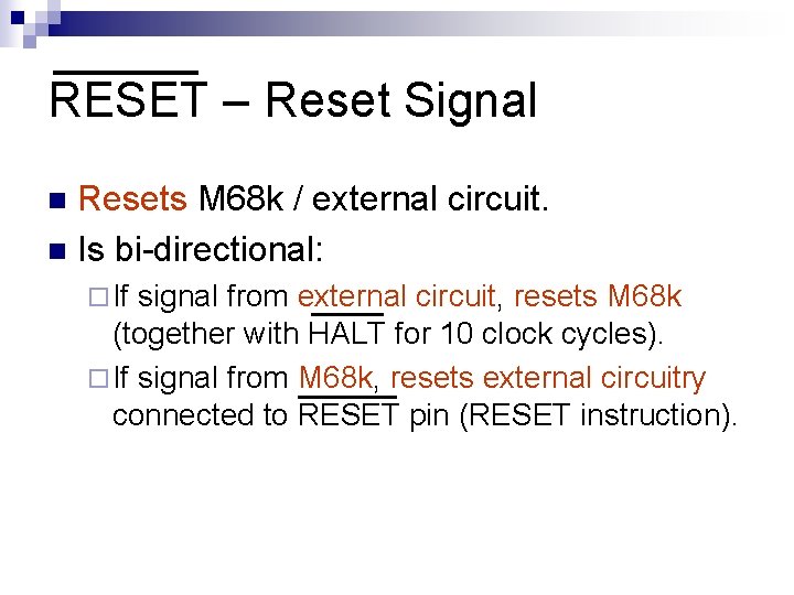 RESET – Reset Signal Resets M 68 k / external circuit. n Is bi-directional: