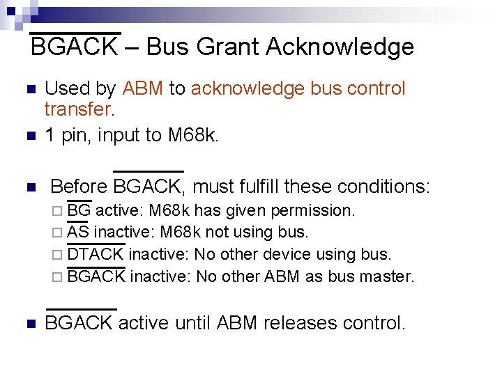 BGACK – Bus Grant Acknowledge n n n Used by ABM to acknowledge bus